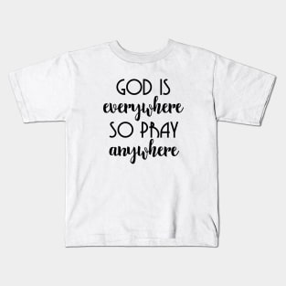 God Is Everywhere So Pray Anywhere Kids T-Shirt